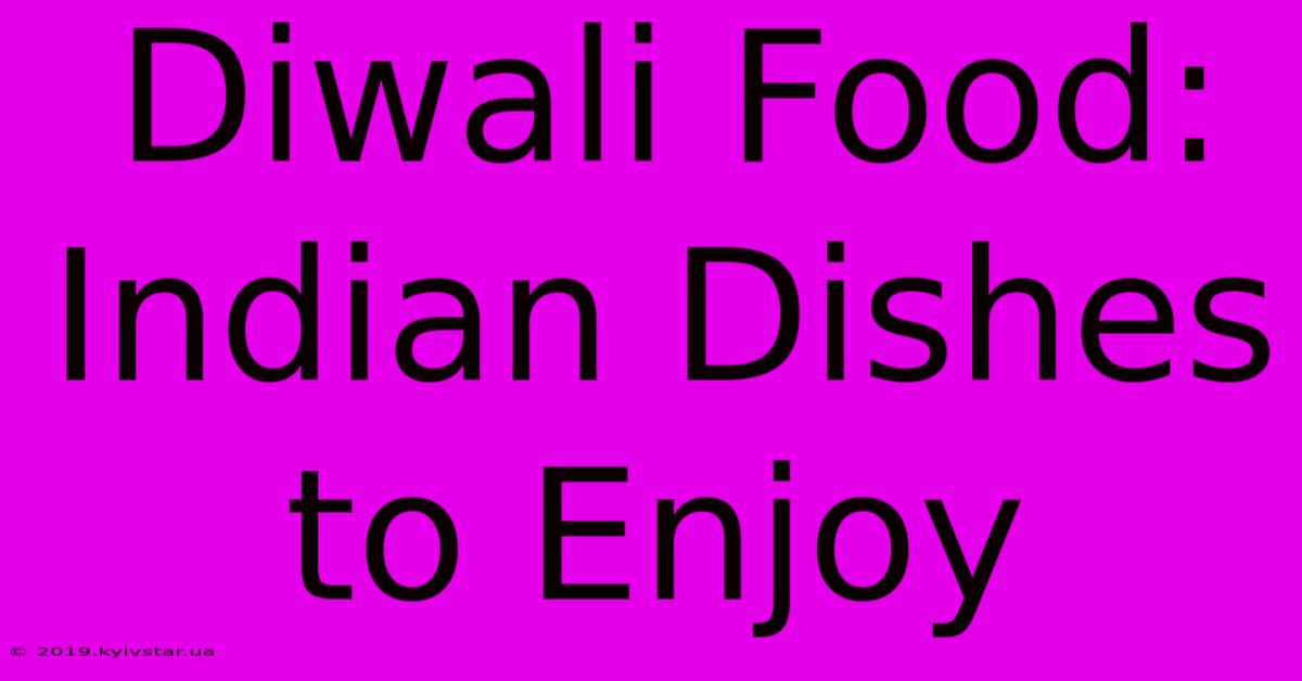 Diwali Food: Indian Dishes To Enjoy