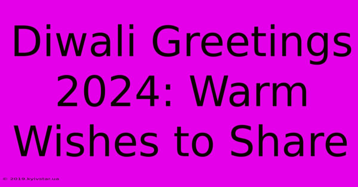 Diwali Greetings 2024: Warm Wishes To Share