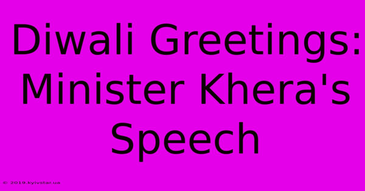 Diwali Greetings: Minister Khera's Speech 