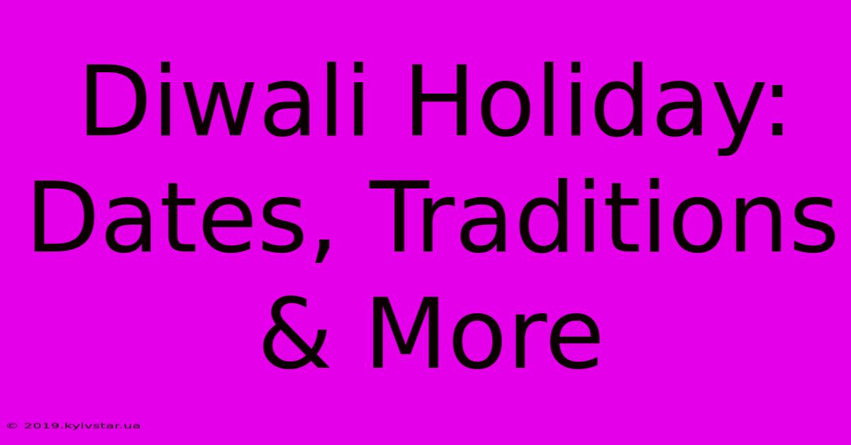 Diwali Holiday: Dates, Traditions & More