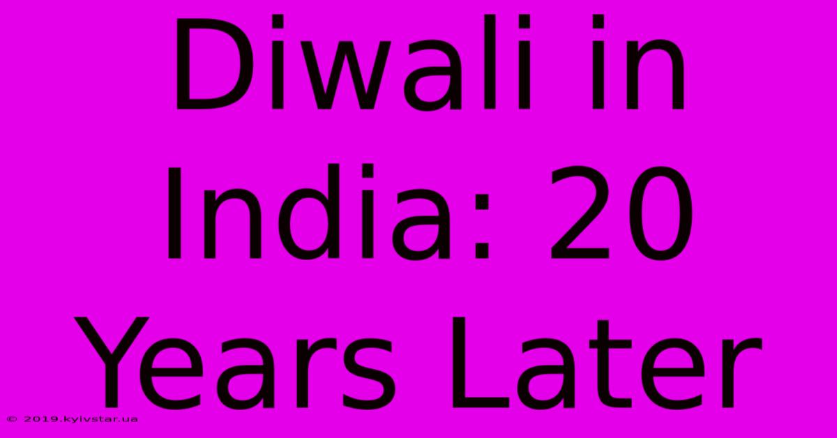 Diwali In India: 20 Years Later