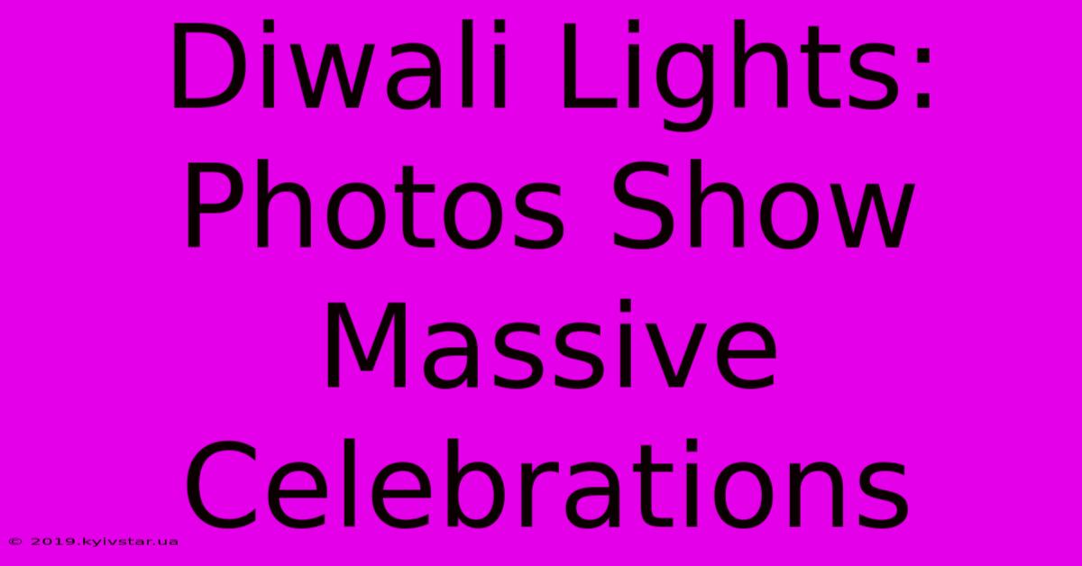 Diwali Lights: Photos Show Massive Celebrations 