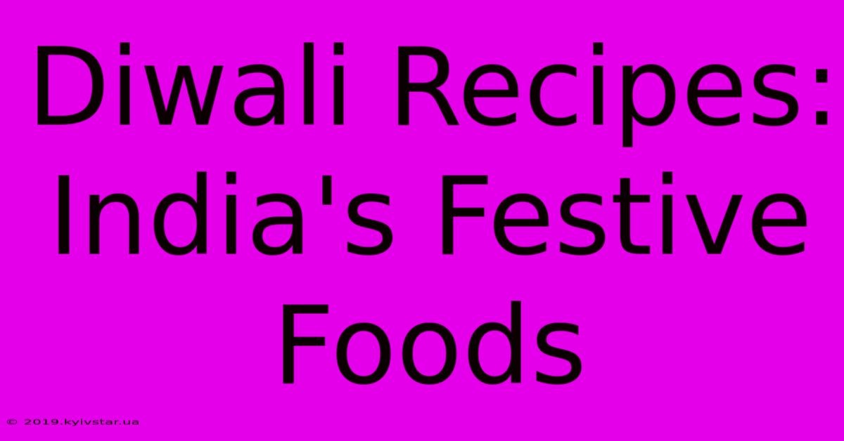 Diwali Recipes:  India's Festive Foods 