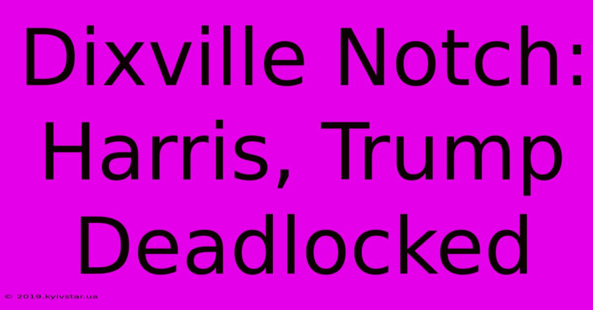 Dixville Notch: Harris, Trump Deadlocked