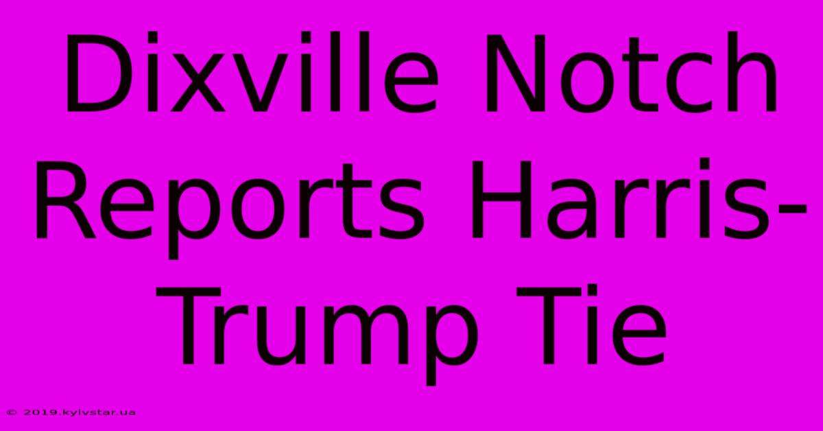 Dixville Notch Reports Harris-Trump Tie 