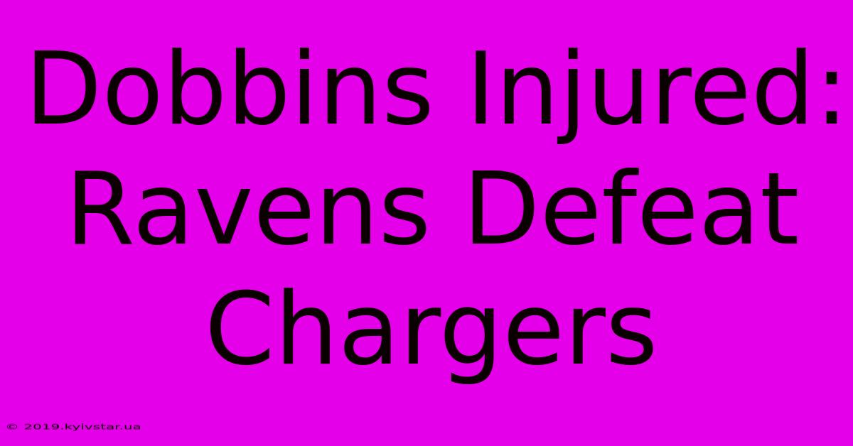 Dobbins Injured: Ravens Defeat Chargers