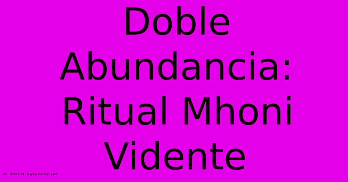 Doble Abundancia: Ritual Mhoni Vidente