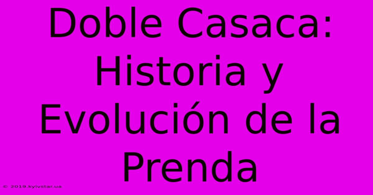 Doble Casaca: Historia Y Evolución De La Prenda