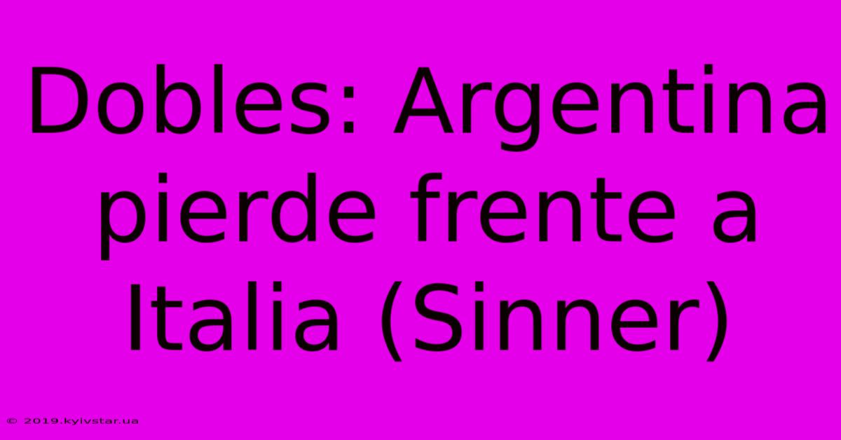 Dobles: Argentina Pierde Frente A Italia (Sinner)