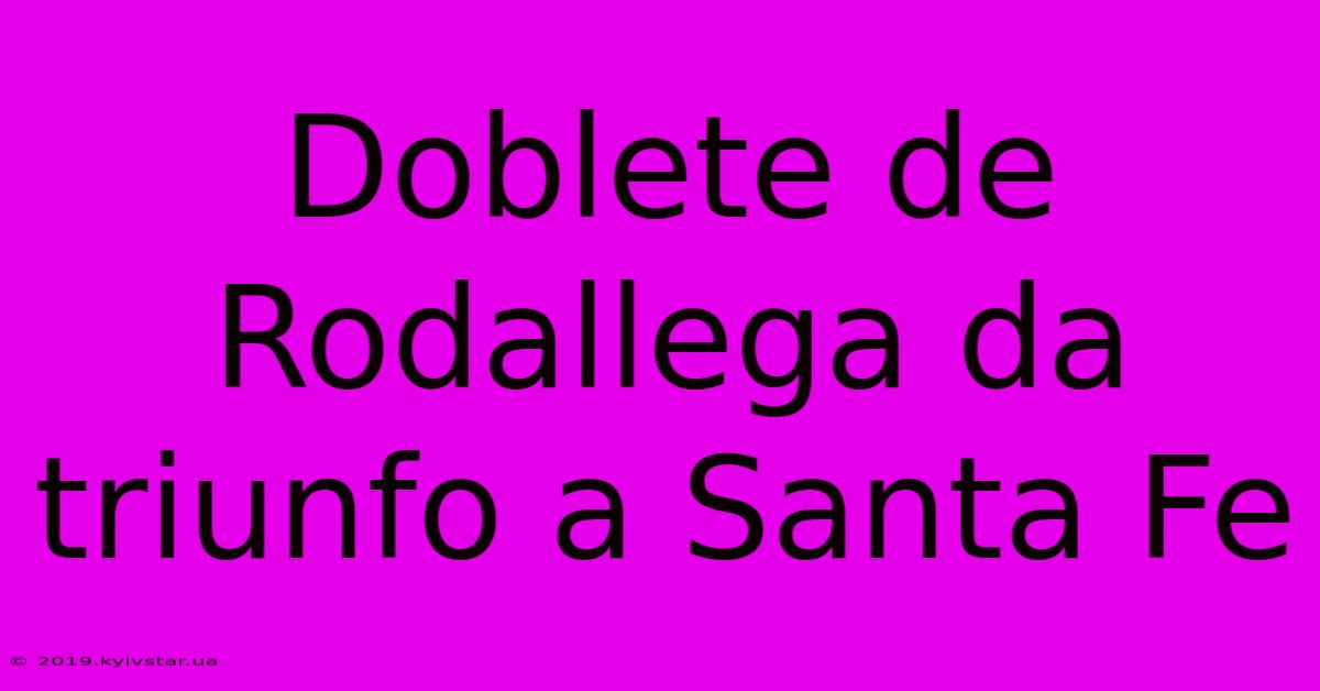 Doblete De Rodallega Da Triunfo A Santa Fe