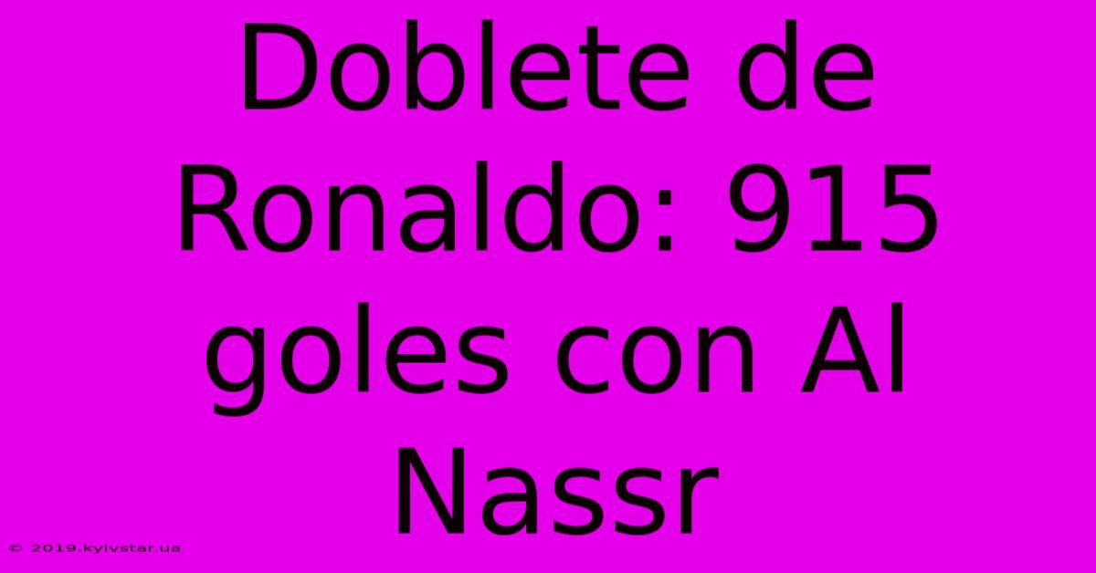 Doblete De Ronaldo: 915 Goles Con Al Nassr