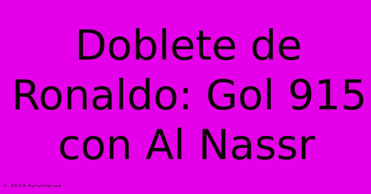 Doblete De Ronaldo: Gol 915 Con Al Nassr