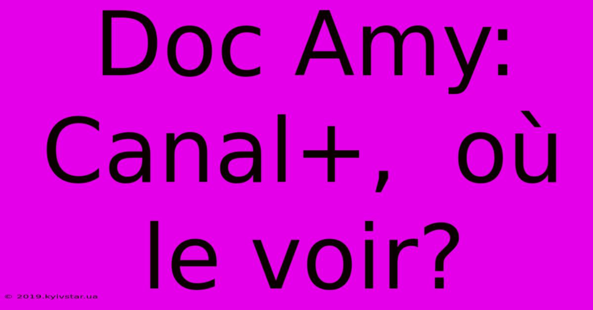 Doc Amy: Canal+,  Où Le Voir?