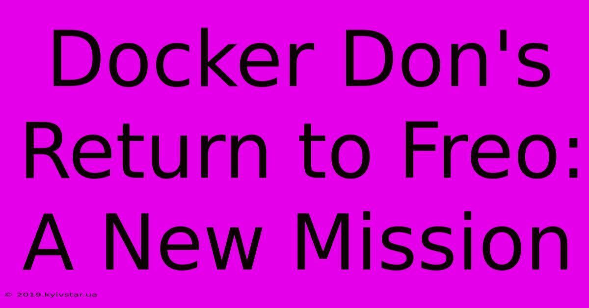 Docker Don's Return To Freo: A New Mission