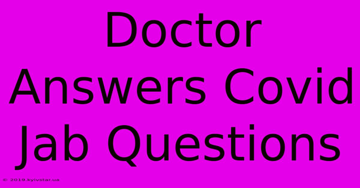 Doctor Answers Covid Jab Questions