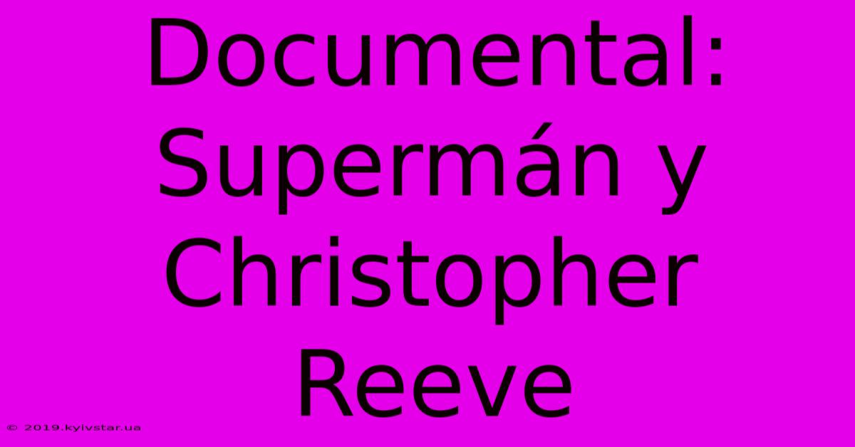 Documental: Supermán Y Christopher Reeve