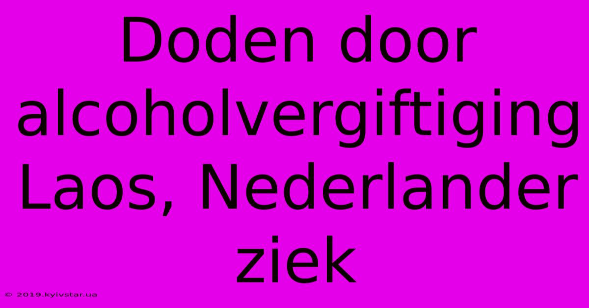 Doden Door Alcoholvergiftiging Laos, Nederlander Ziek