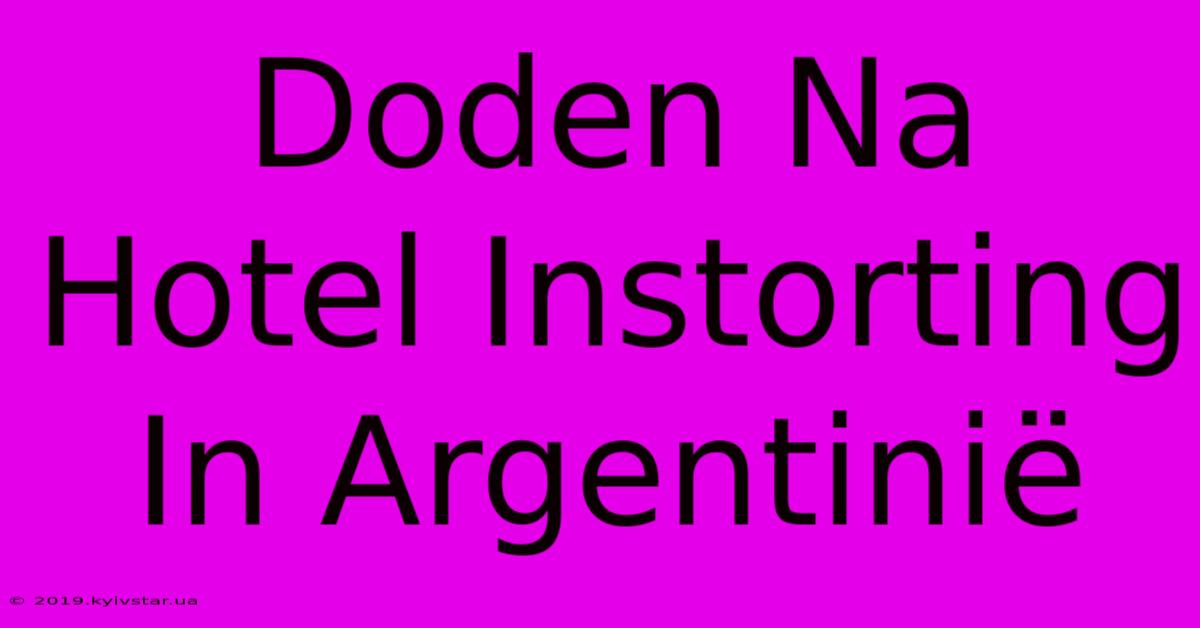 Doden Na Hotel Instorting In Argentinië