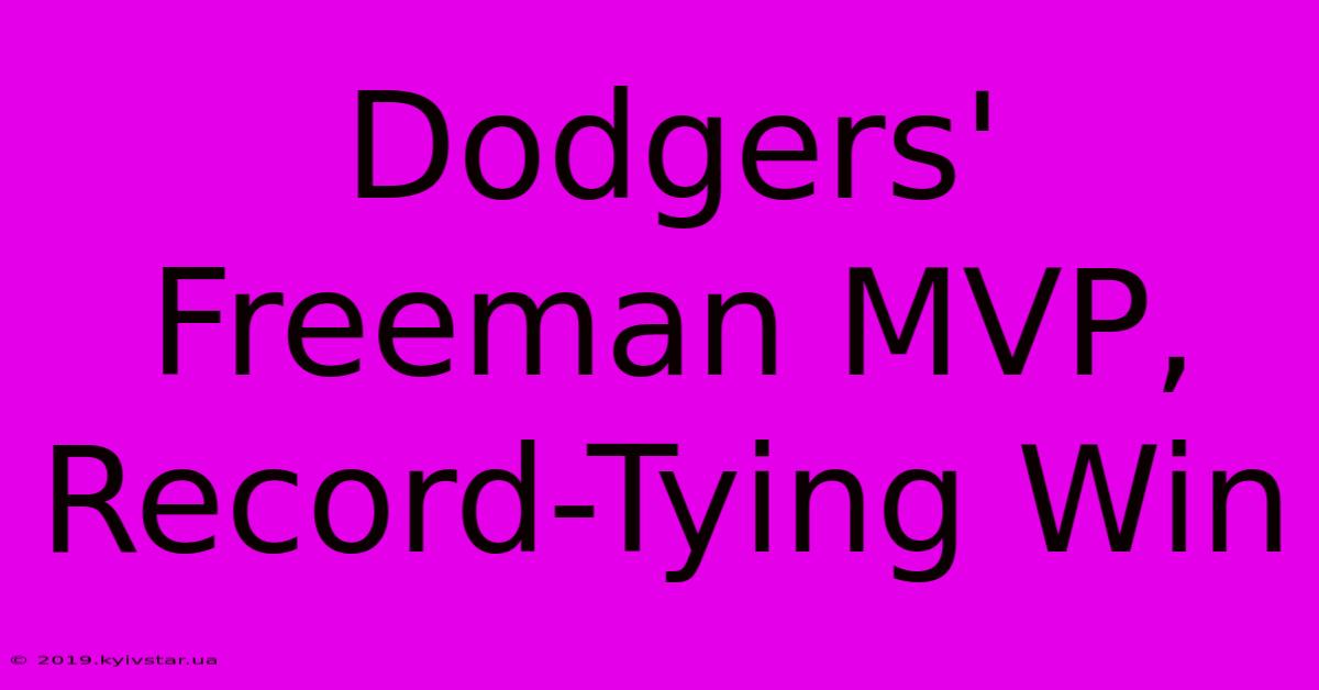 Dodgers' Freeman MVP, Record-Tying Win 