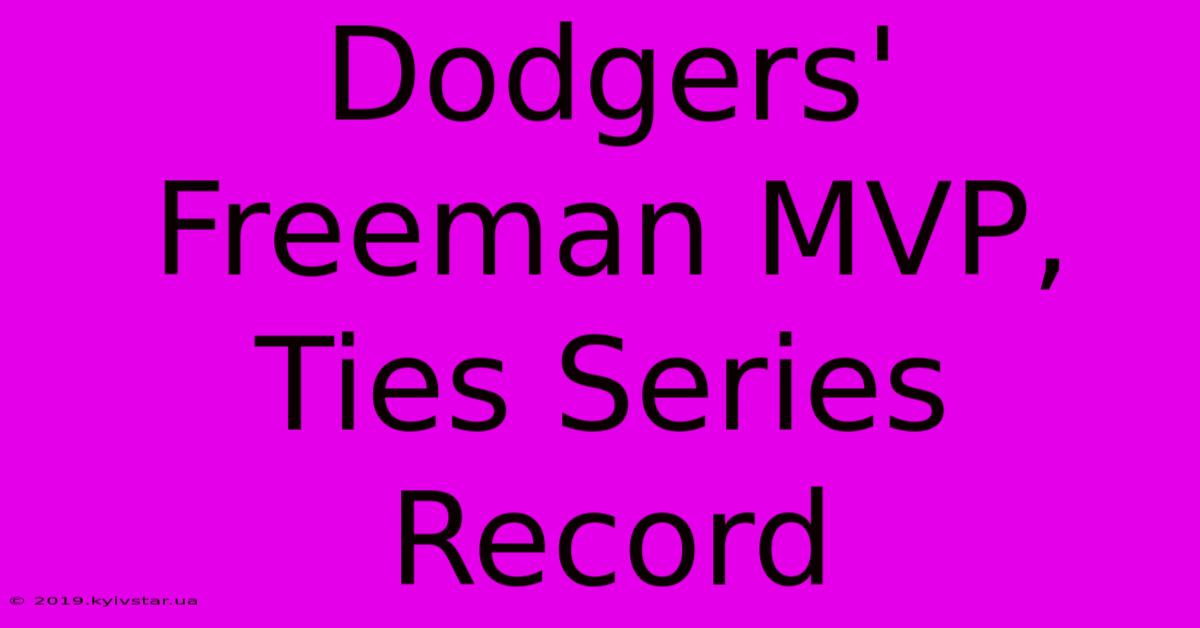 Dodgers' Freeman MVP, Ties Series Record