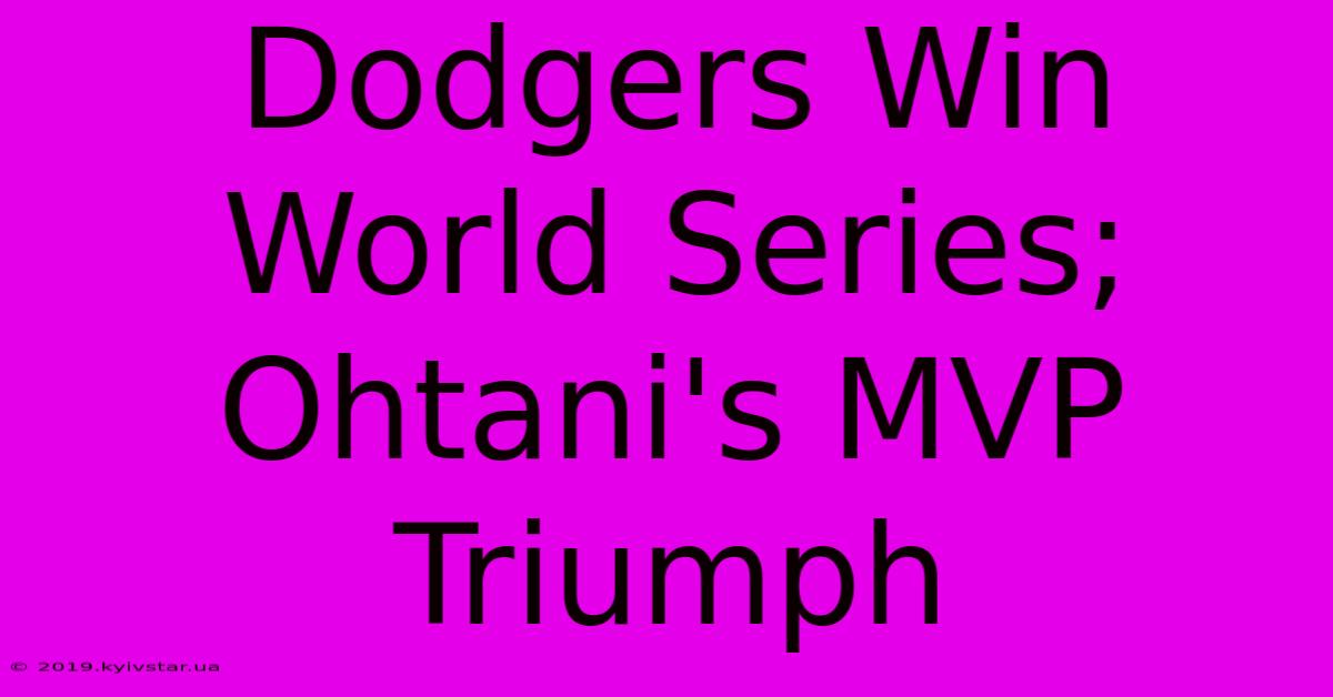 Dodgers Win World Series; Ohtani's MVP Triumph