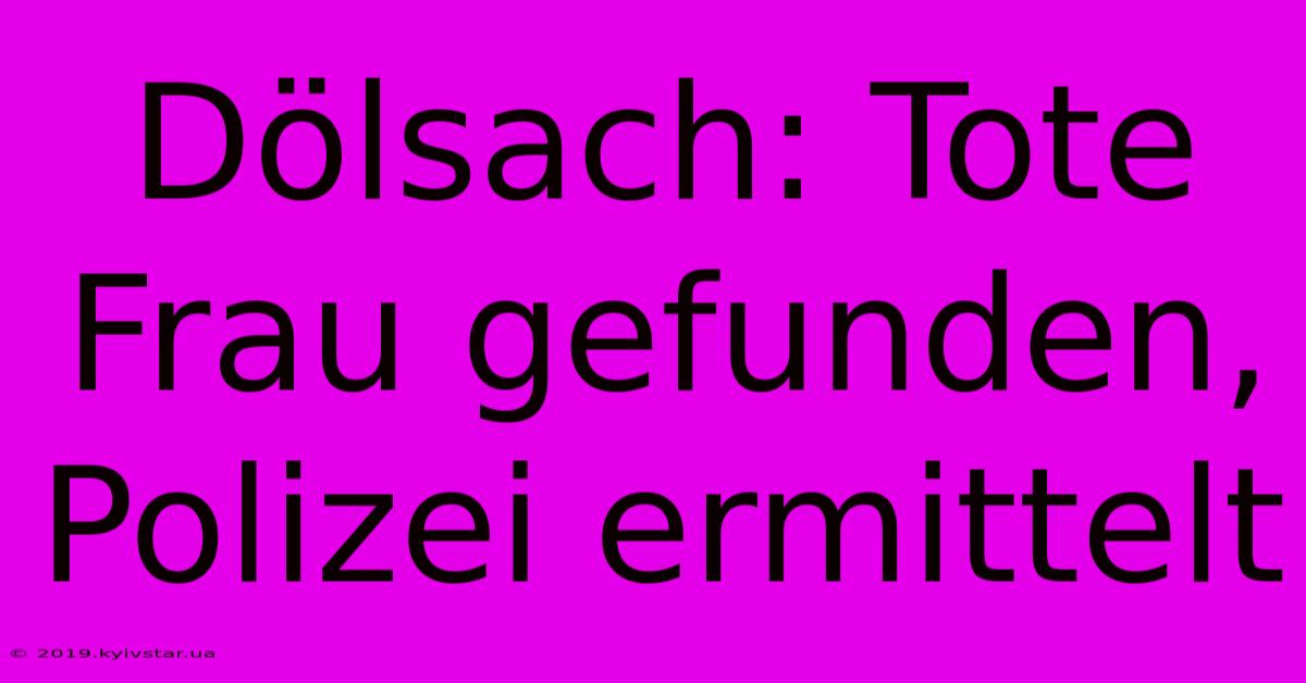 Dölsach: Tote Frau Gefunden, Polizei Ermittelt
