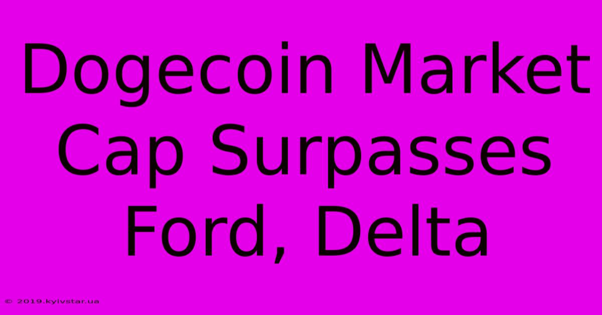 Dogecoin Market Cap Surpasses Ford, Delta