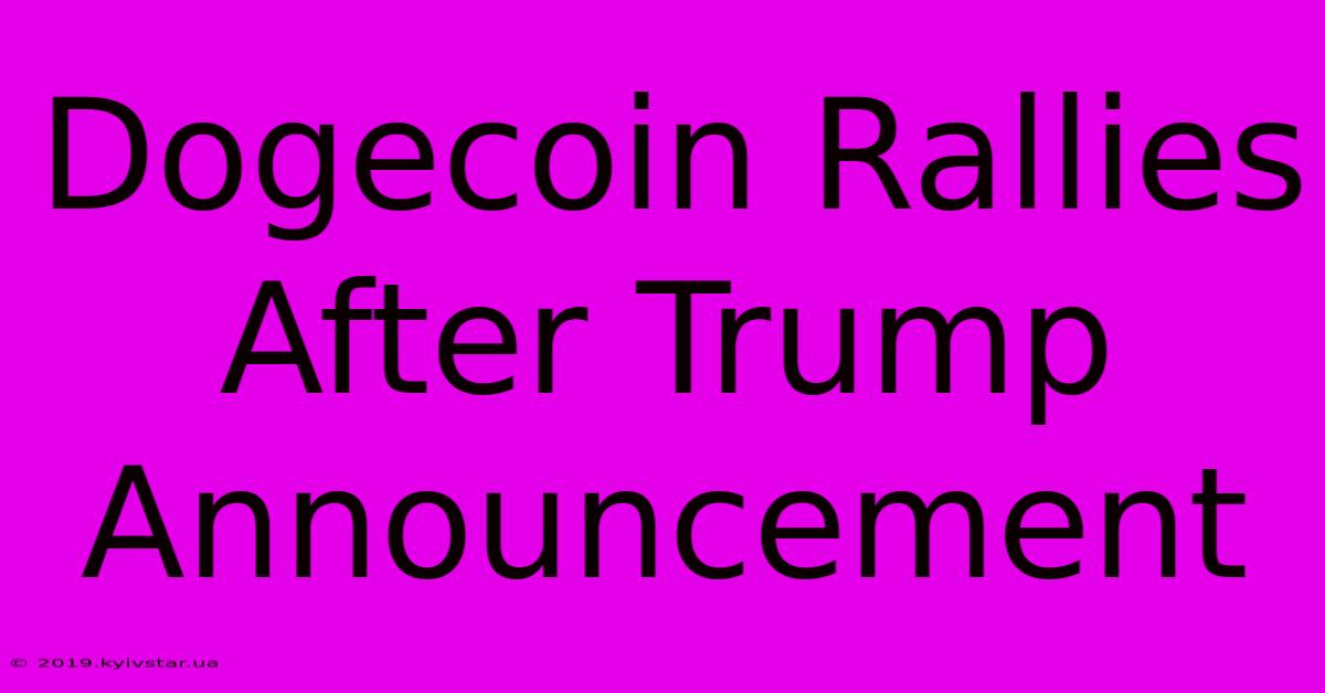 Dogecoin Rallies After Trump Announcement