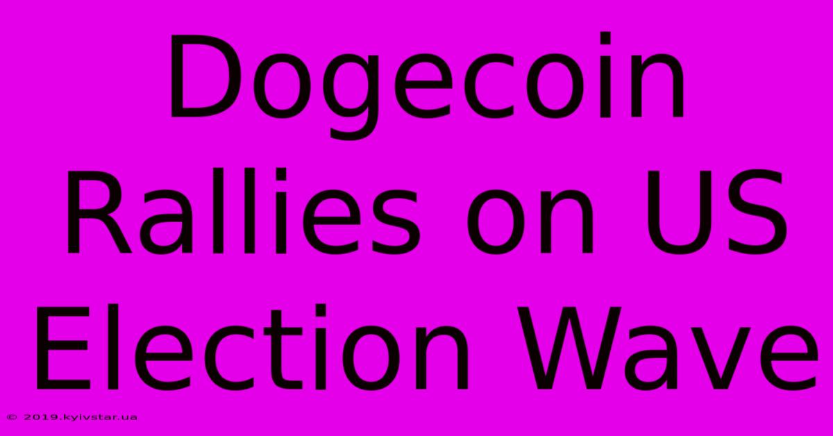 Dogecoin Rallies On US Election Wave