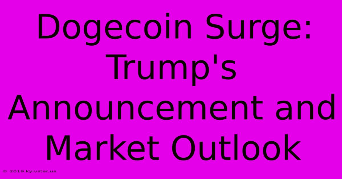 Dogecoin Surge: Trump's Announcement And Market Outlook