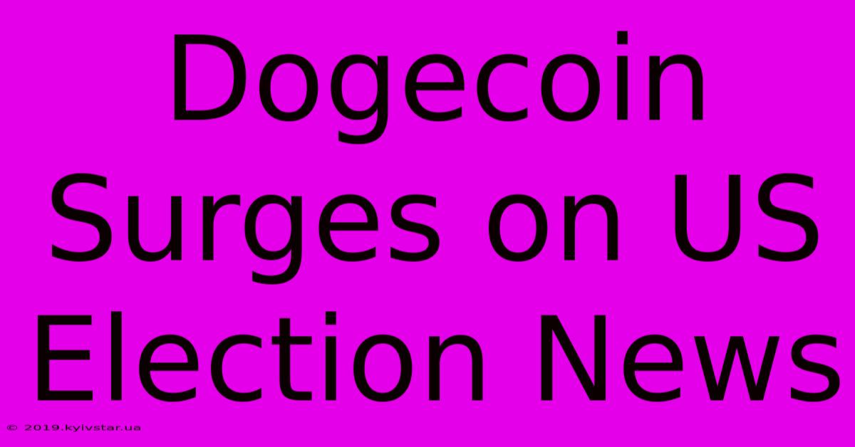 Dogecoin Surges On US Election News