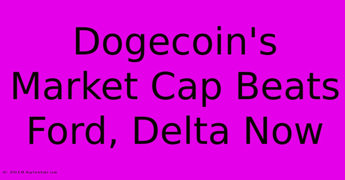 Dogecoin's Market Cap Beats Ford, Delta Now