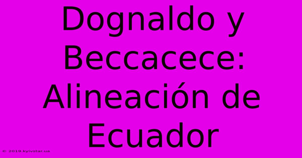 Dognaldo Y Beccacece: Alineación De Ecuador