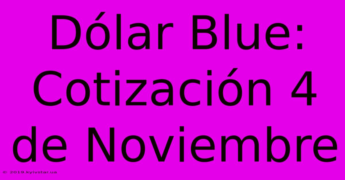 Dólar Blue: Cotización 4 De Noviembre 