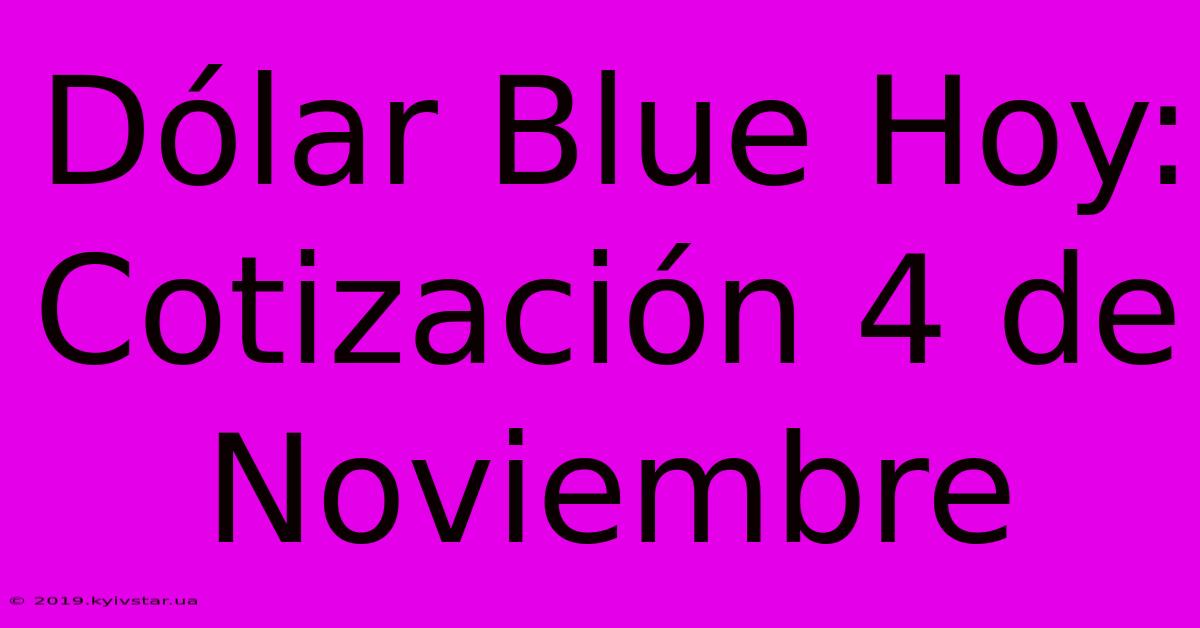 Dólar Blue Hoy: Cotización 4 De Noviembre