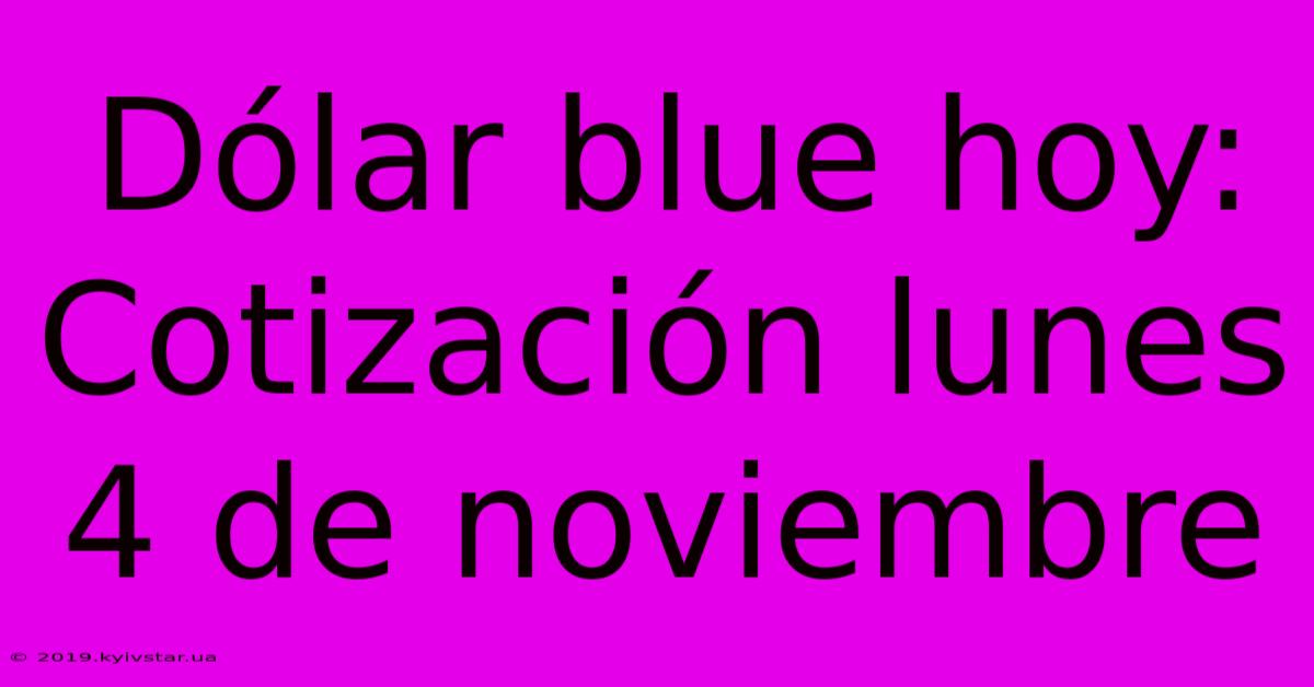 Dólar Blue Hoy: Cotización Lunes 4 De Noviembre