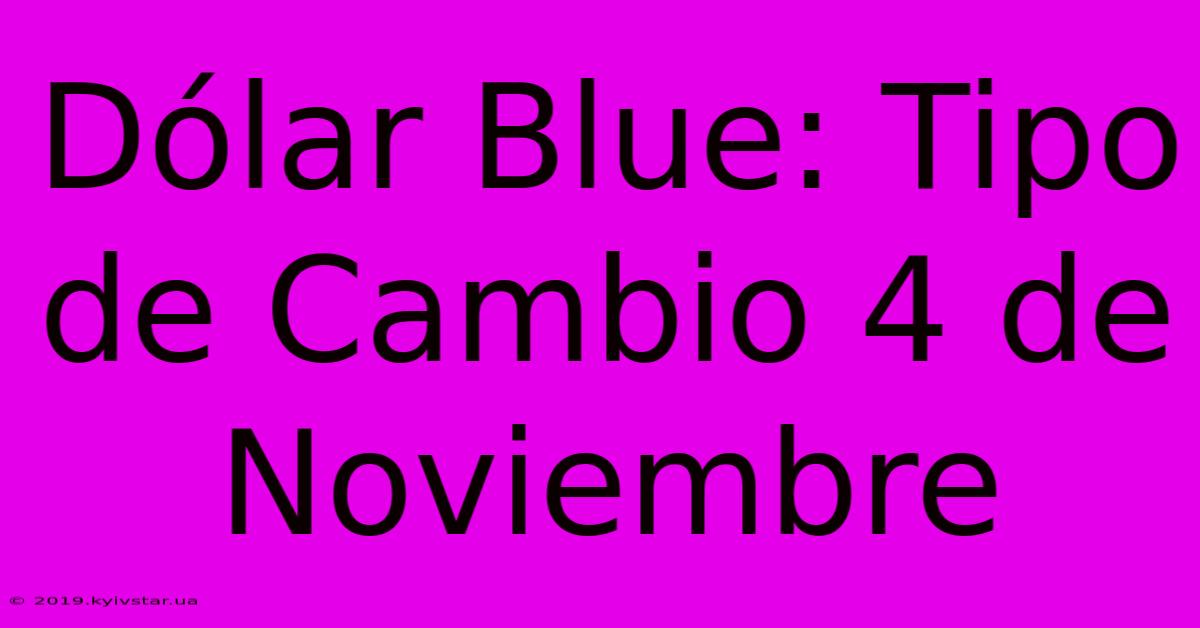 Dólar Blue: Tipo De Cambio 4 De Noviembre 