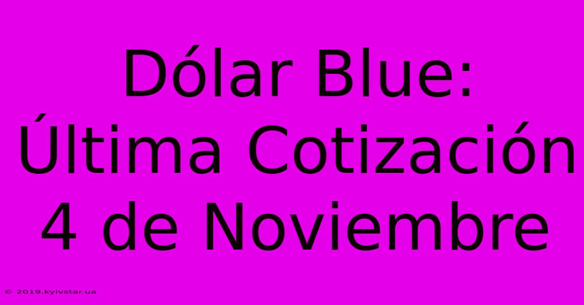 Dólar Blue: Última Cotización 4 De Noviembre