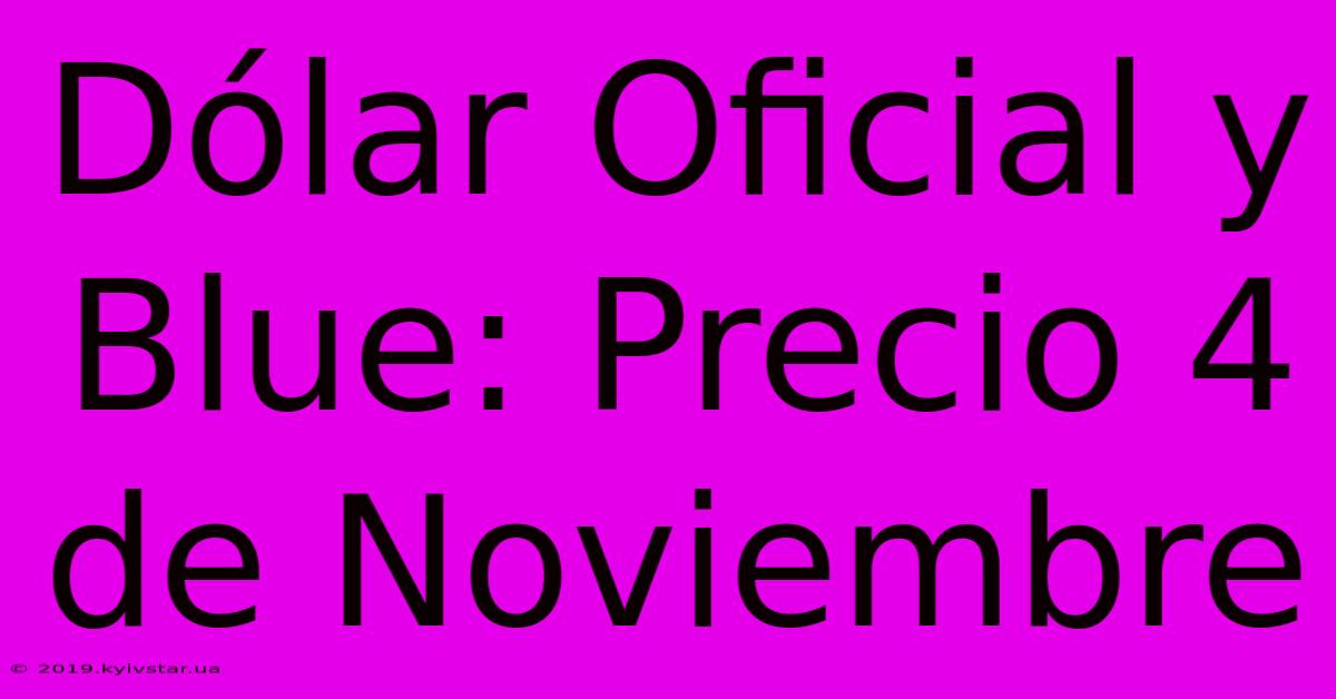 Dólar Oficial Y Blue: Precio 4 De Noviembre