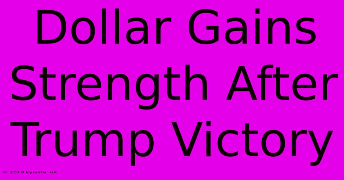 Dollar Gains Strength After Trump Victory