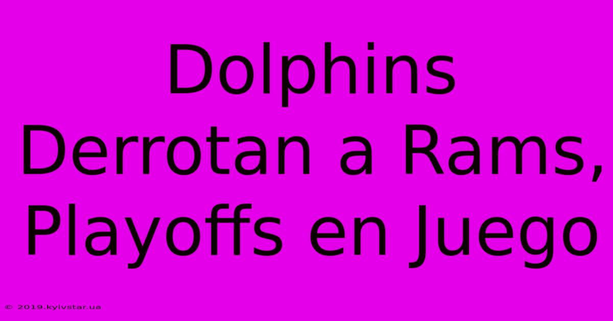 Dolphins Derrotan A Rams, Playoffs En Juego