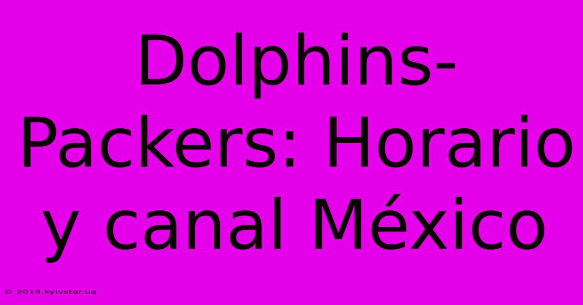 Dolphins-Packers: Horario Y Canal México