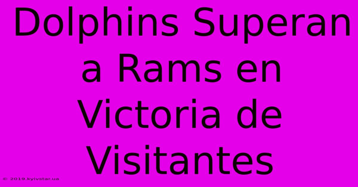 Dolphins Superan A Rams En Victoria De Visitantes