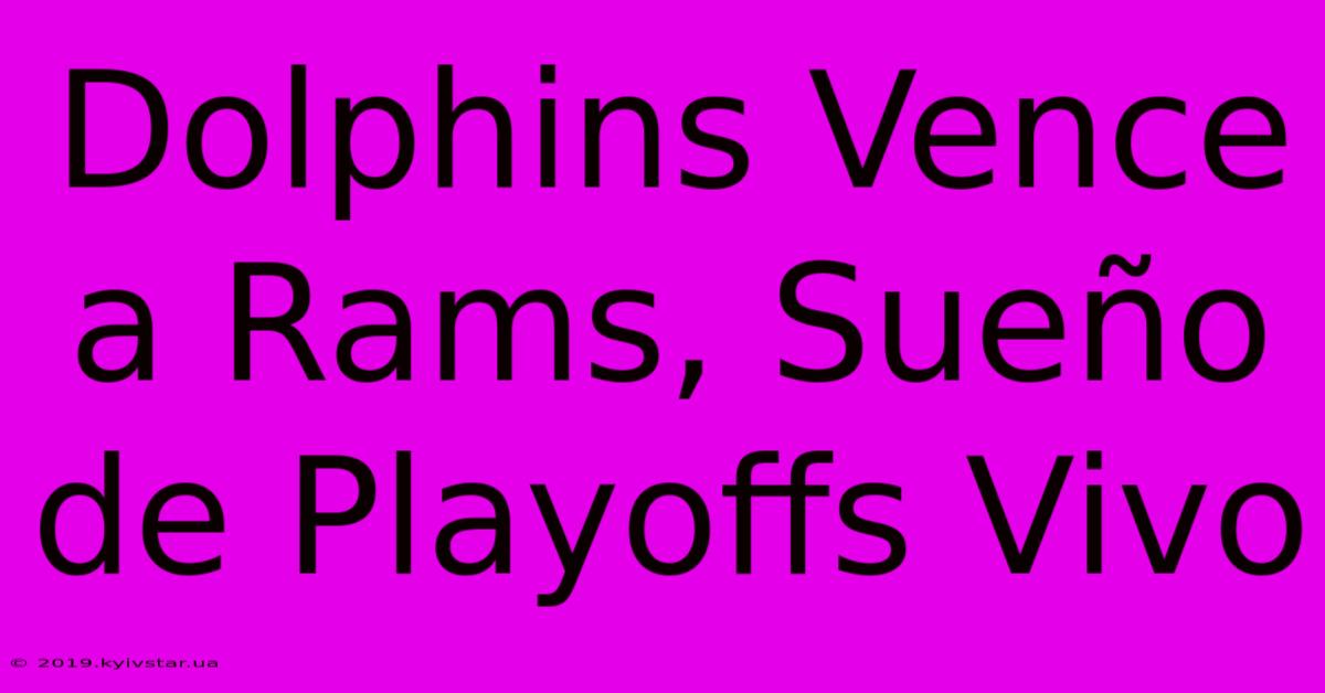 Dolphins Vence A Rams, Sueño De Playoffs Vivo