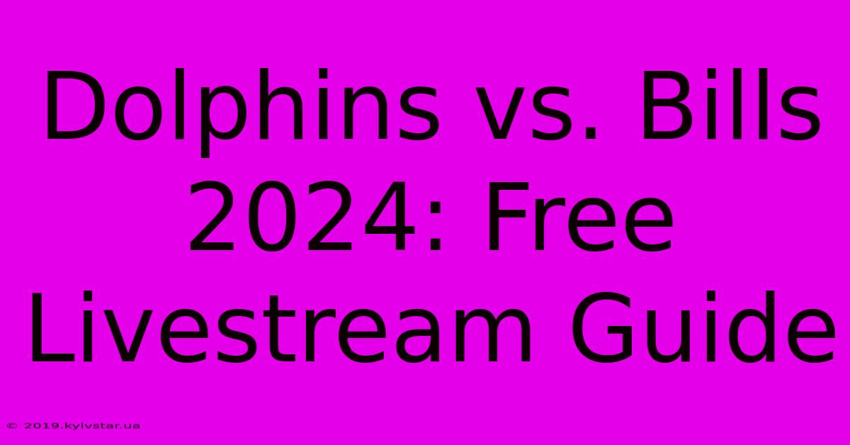 Dolphins Vs. Bills 2024: Free Livestream Guide