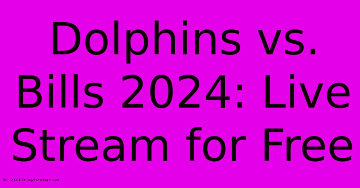 Dolphins Vs. Bills 2024: Live Stream For Free 