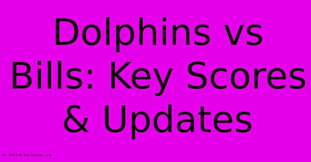 Dolphins Vs Bills: Key Scores & Updates 