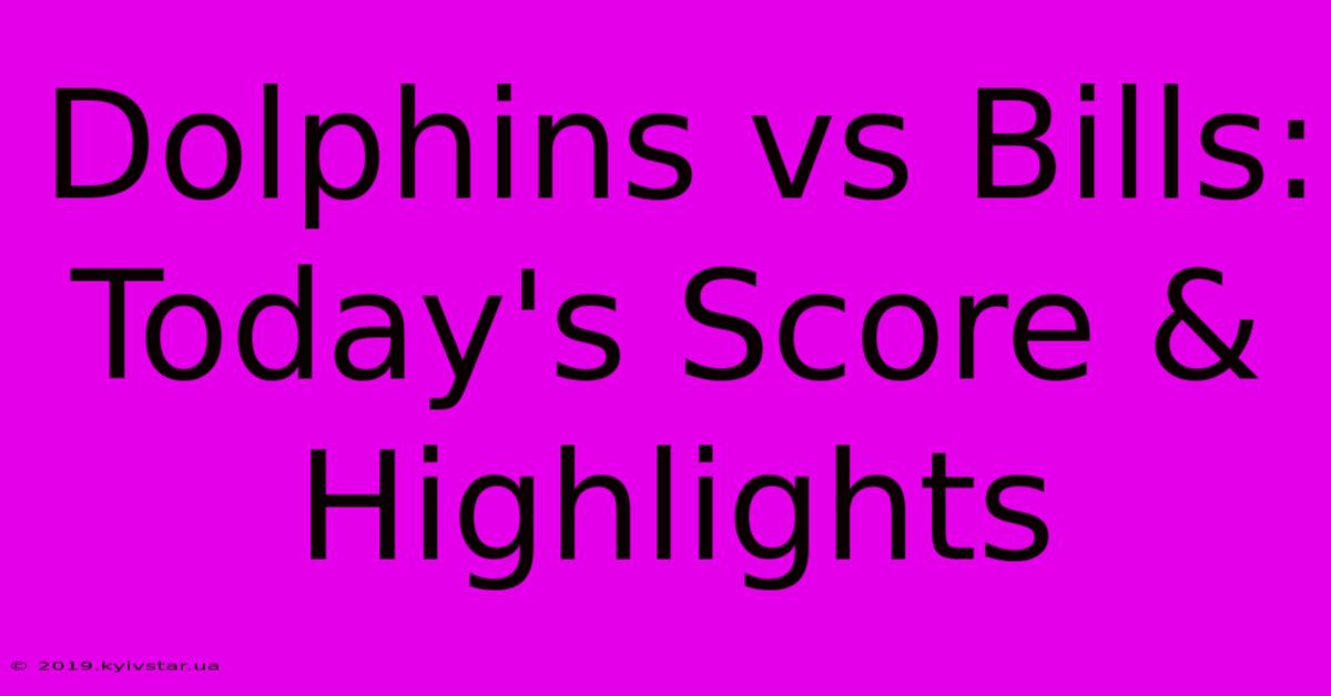 Dolphins Vs Bills: Today's Score & Highlights