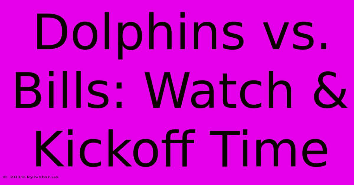 Dolphins Vs. Bills: Watch & Kickoff Time