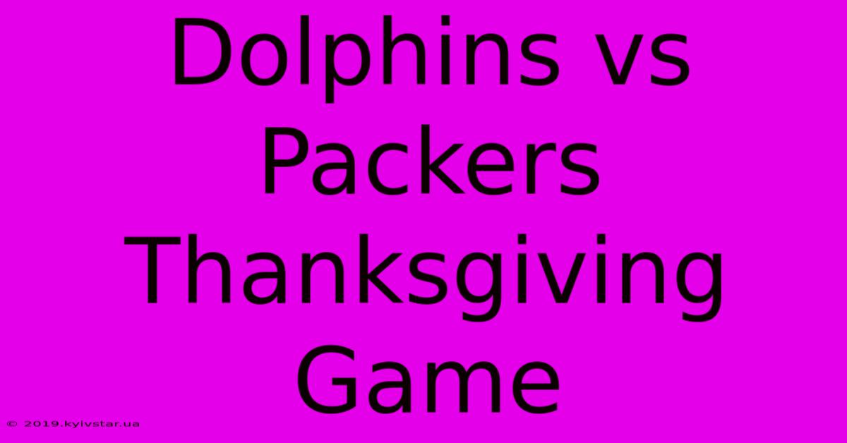 Dolphins Vs Packers Thanksgiving Game